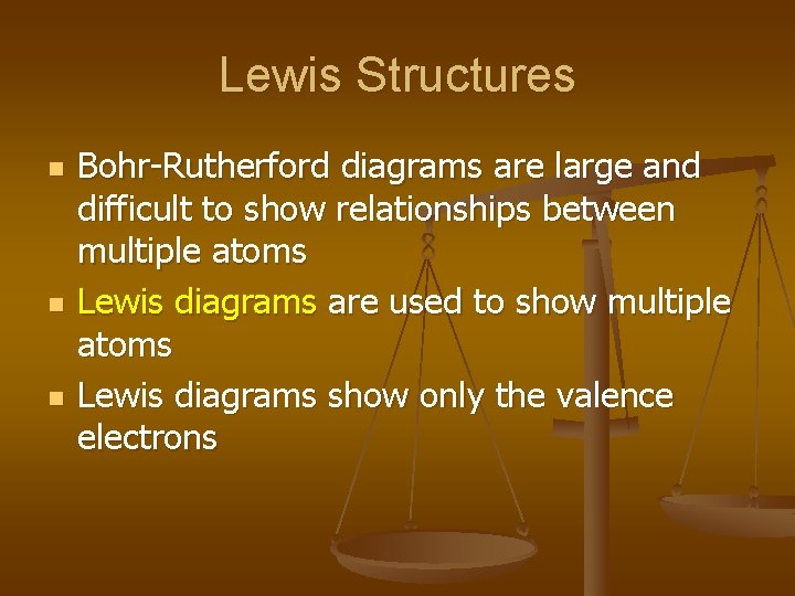 Lewis Structures n n n Bohr-Rutherford diagrams are large and difficult to show relationships