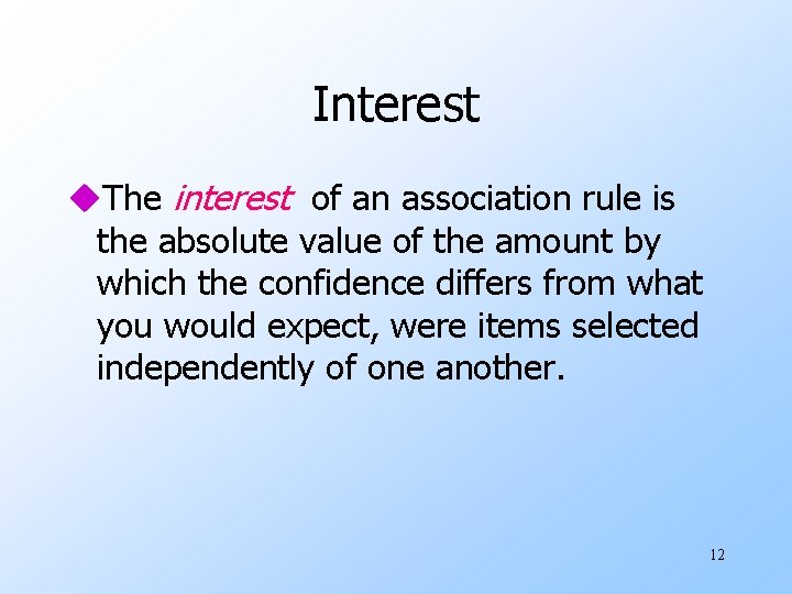 Interest u. The interest of an association rule is the absolute value of the