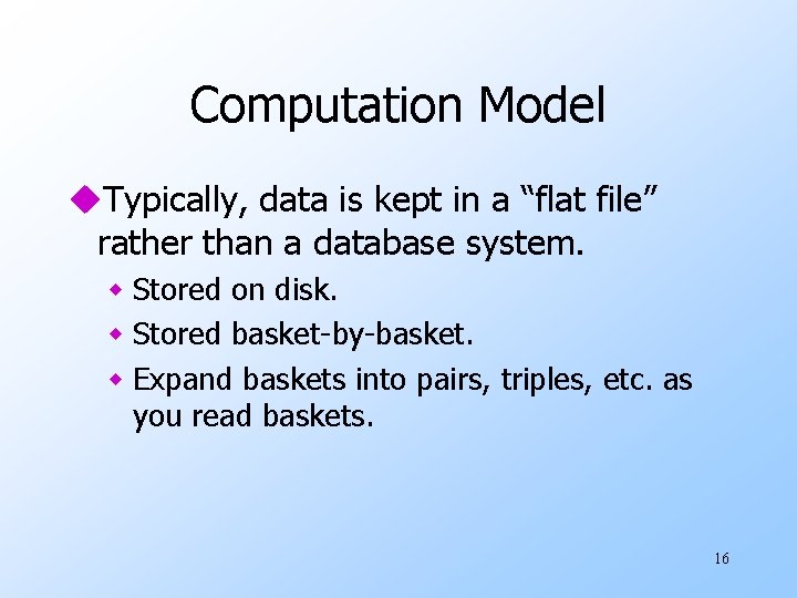 Computation Model u. Typically, data is kept in a “flat file” rather than a