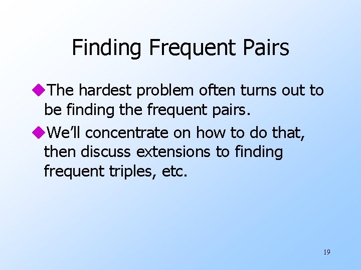 Finding Frequent Pairs u. The hardest problem often turns out to be finding the