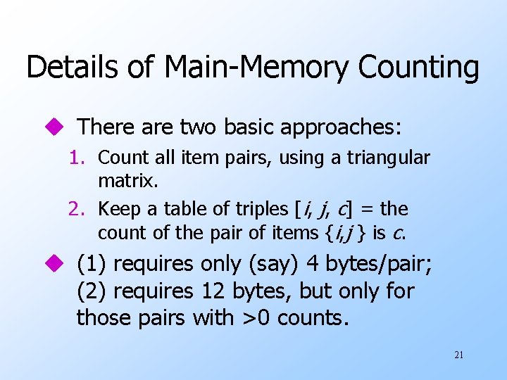 Details of Main-Memory Counting u There are two basic approaches: 1. Count all item