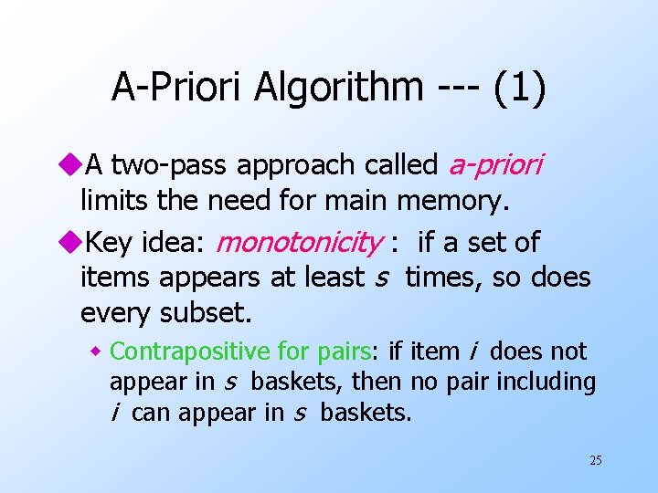 A-Priori Algorithm --- (1) u. A two-pass approach called a-priori limits the need for