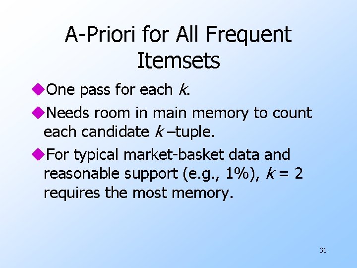 A-Priori for All Frequent Itemsets u. One pass for each k. u. Needs room