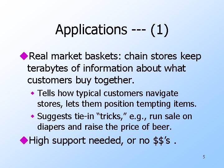 Applications --- (1) u. Real market baskets: chain stores keep terabytes of information about