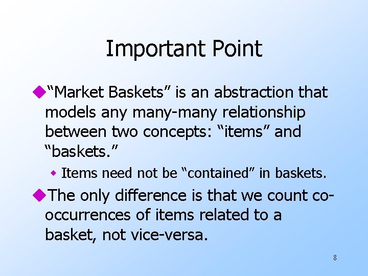 Important Point u“Market Baskets” is an abstraction that models any many-many relationship between two