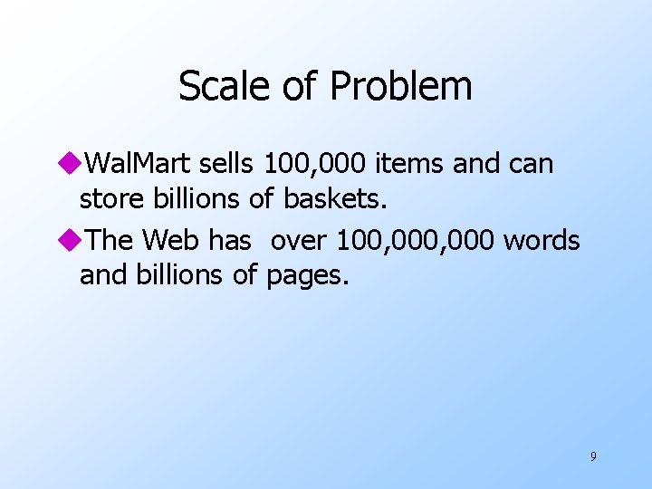 Scale of Problem u. Wal. Mart sells 100, 000 items and can store billions