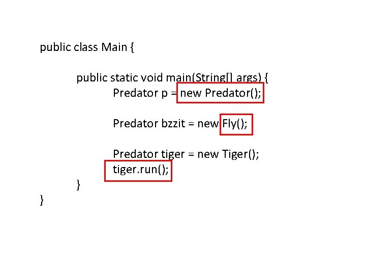 public class Main { public static void main(String[] args) { Predator p = new