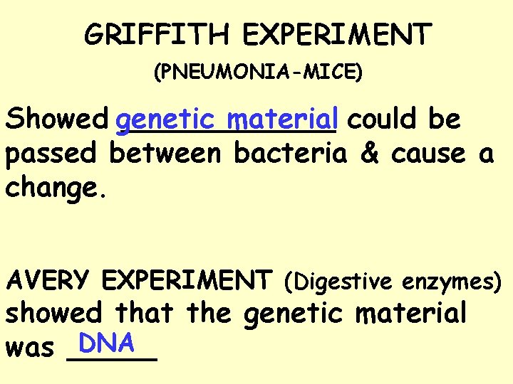 GRIFFITH EXPERIMENT (PNEUMONIA-MICE) Showed genetic ______ material could be passed between bacteria & cause