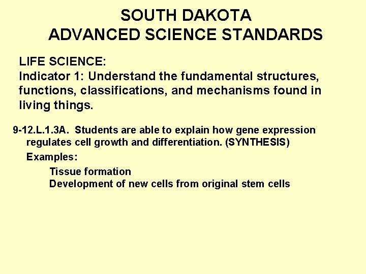 SOUTH DAKOTA ADVANCED SCIENCE STANDARDS LIFE SCIENCE: Indicator 1: Understand the fundamental structures, functions,