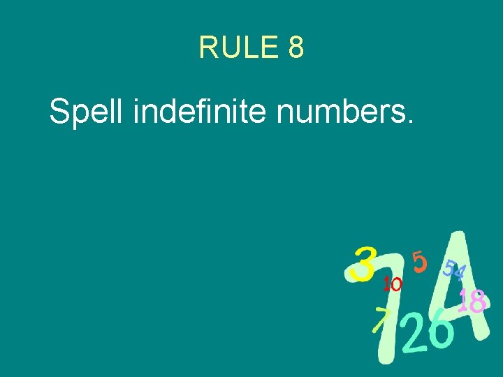 RULE 8 Spell indefinite numbers. 