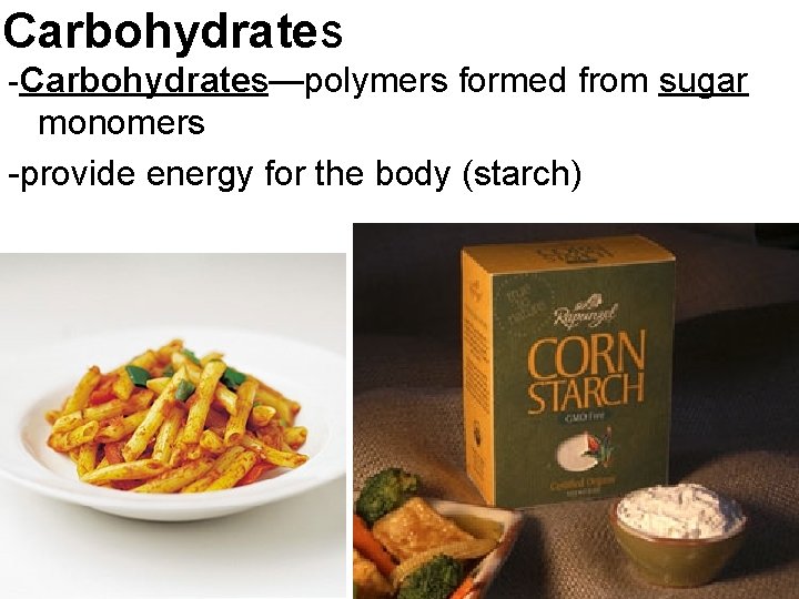 Carbohydrates -Carbohydrates—polymers formed from sugar monomers -provide energy for the body (starch) 