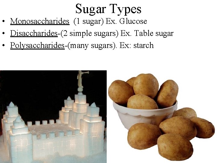 Sugar Types • Monosaccharides (1 sugar) Ex. Glucose • Disaccharides-(2 simple sugars) Ex. Table