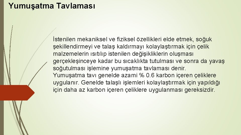 Yumuşatma Tavlaması İstenilen mekaniksel ve fiziksel özellikleri elde etmek, soğuk şekillendirmeyi ve talaş kaldırmayı