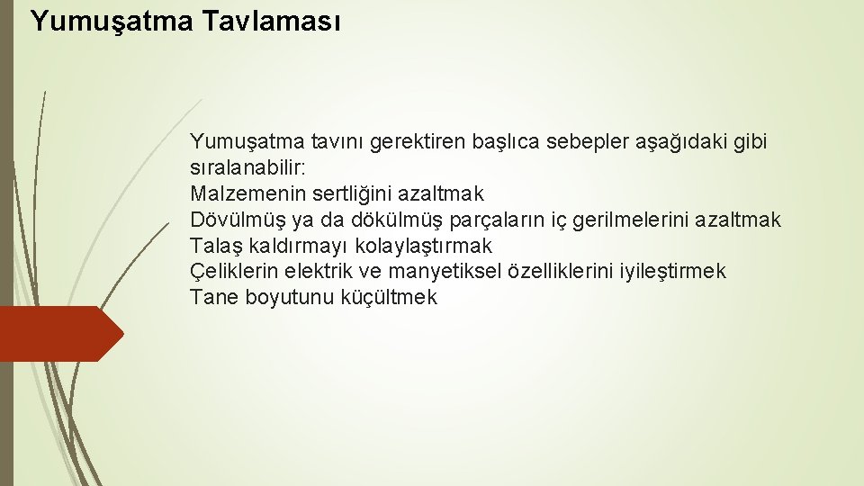 Yumuşatma Tavlaması Yumuşatma tavını gerektiren başlıca sebepler aşağıdaki gibi sıralanabilir: Malzemenin sertliğini azaltmak Dövülmüş