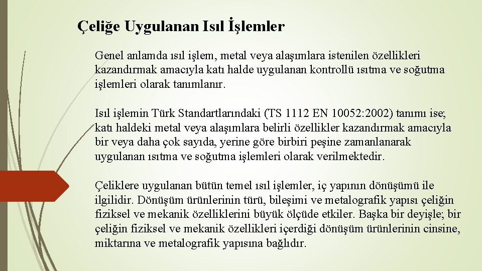 Çeliğe Uygulanan Isıl İşlemler Genel anlamda ısıl işlem, metal veya alaşımlara istenilen özellikleri kazandırmak