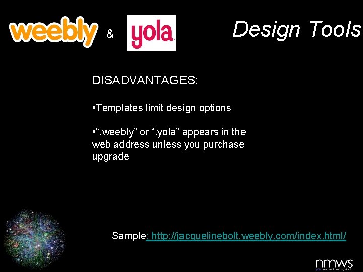 & Design Tools DISADVANTAGES: • Templates limit design options • “. weebly” or “.