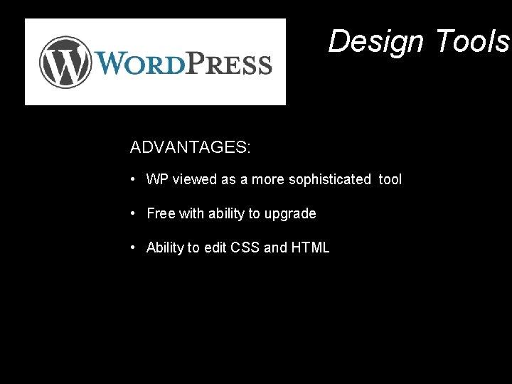 Design Tools ADVANTAGES: • WP viewed as a more sophisticated tool • Free with