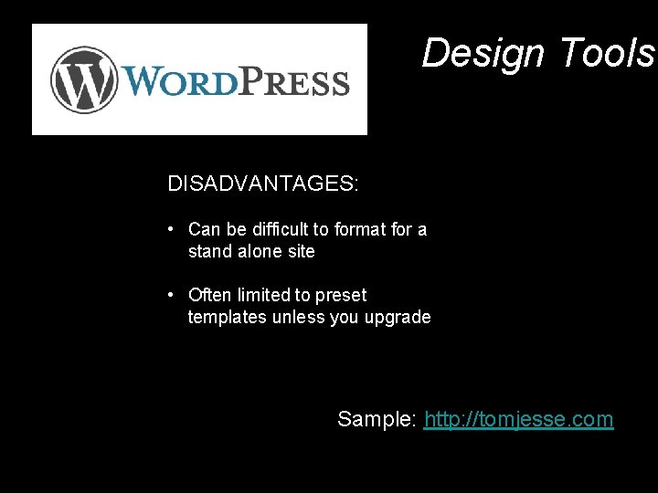 Design Tools DISADVANTAGES: • Can be difficult to format for a stand alone site