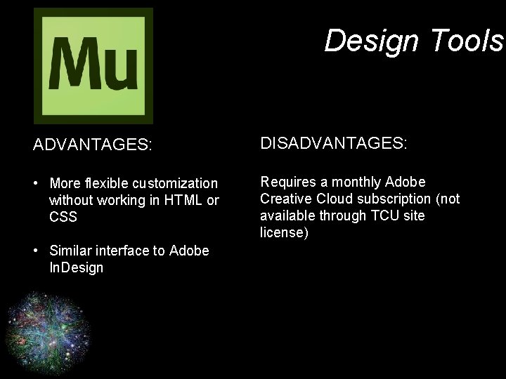 Design Tools ADVANTAGES: DISADVANTAGES: • More flexible customization without working in HTML or CSS