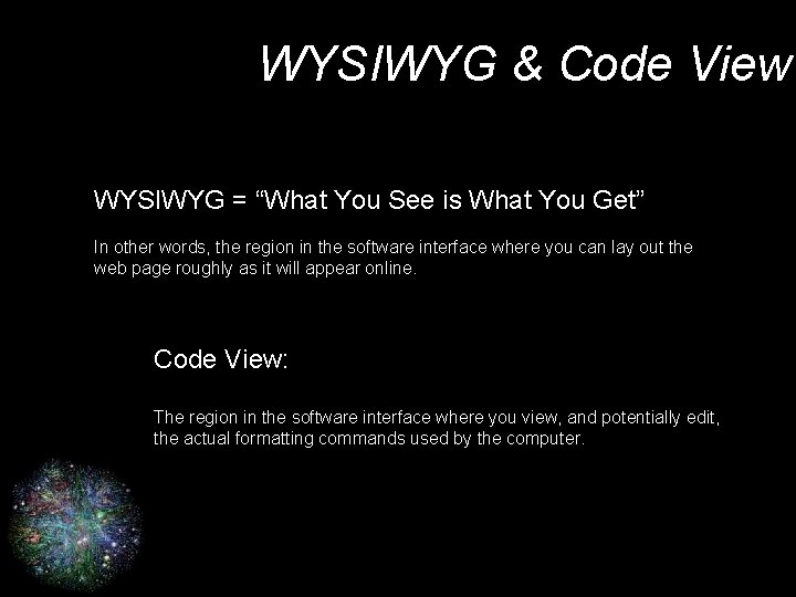 WYSIWYG & Code View WYSIWYG = “What You See is What You Get” In