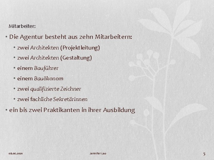 Mitarbeiter: • Die Agentur besteht aus zehn Mitarbeitern: • zwei Architekten (Projektleitung) • zwei
