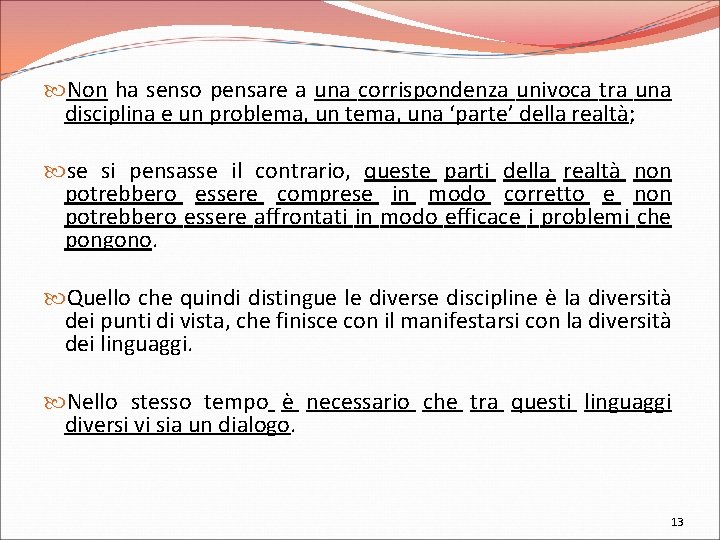  Non ha senso pensare a una corrispondenza univoca tra una disciplina e un