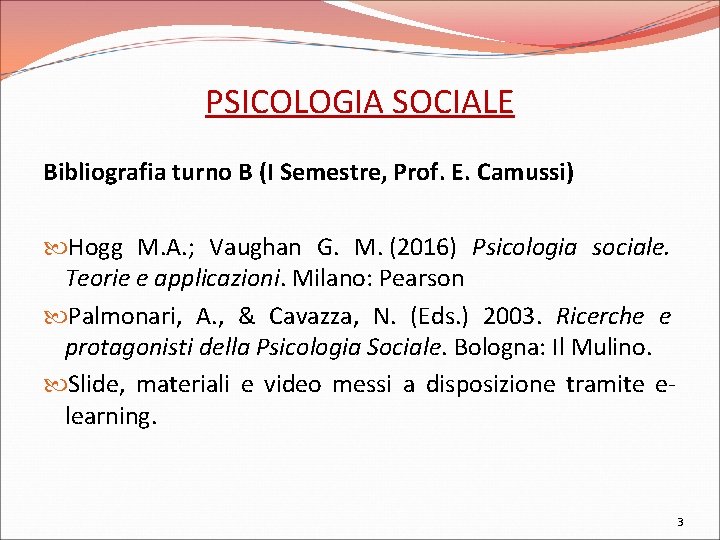 PSICOLOGIA SOCIALE Bibliografia turno B (I Semestre, Prof. E. Camussi) Hogg M. A. ;