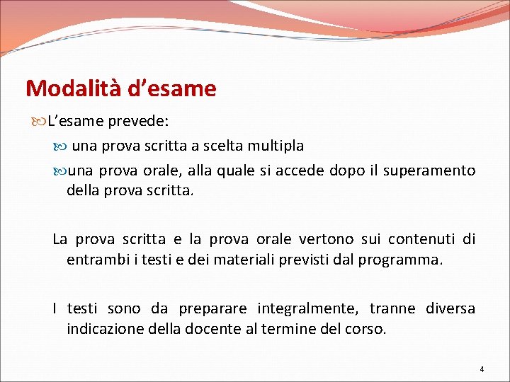 Modalità d’esame L’esame prevede: una prova scritta a scelta multipla una prova orale, alla