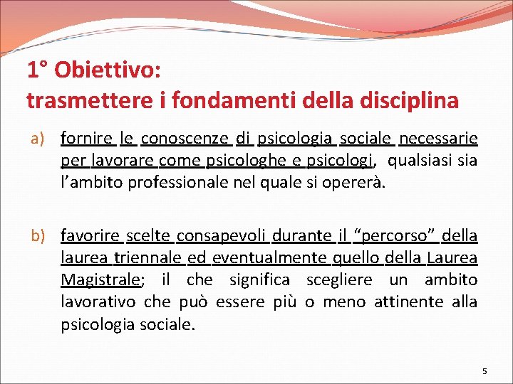 1° Obiettivo: trasmettere i fondamenti della disciplina a) fornire le conoscenze di psicologia sociale