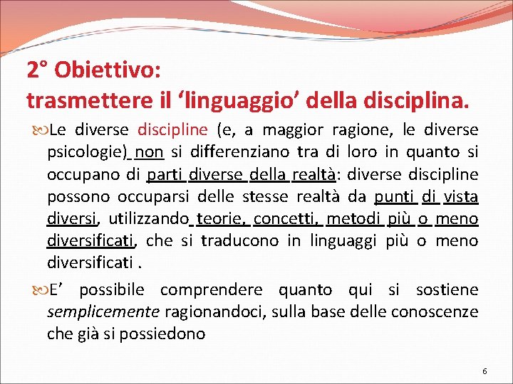 2° Obiettivo: trasmettere il ‘linguaggio’ della disciplina. Le diverse discipline (e, a maggior ragione,