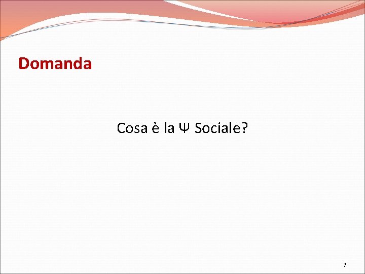 Domanda Cosa è la Ψ Sociale? 7 