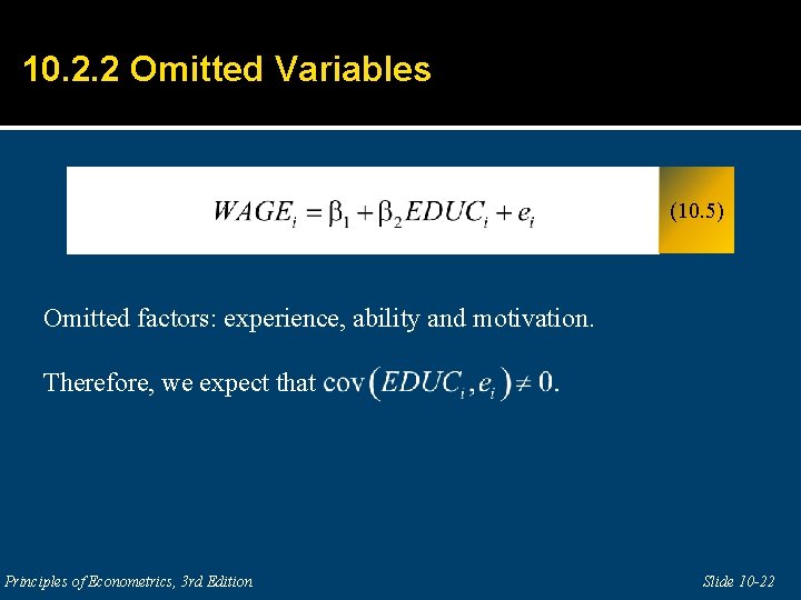 10. 2. 2 Omitted Variables (10. 5) Omitted factors: experience, ability and motivation. Therefore,