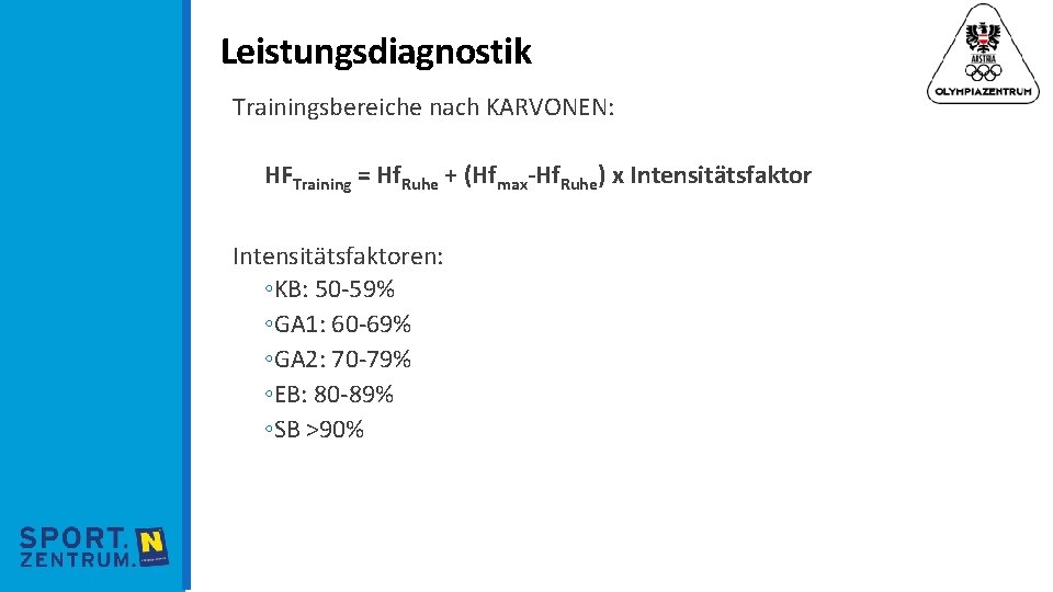 Leistungsdiagnostik Trainingsbereiche nach KARVONEN: HFTraining = Hf. Ruhe + (Hfmax-Hf. Ruhe) x Intensitätsfaktoren: ◦KB: