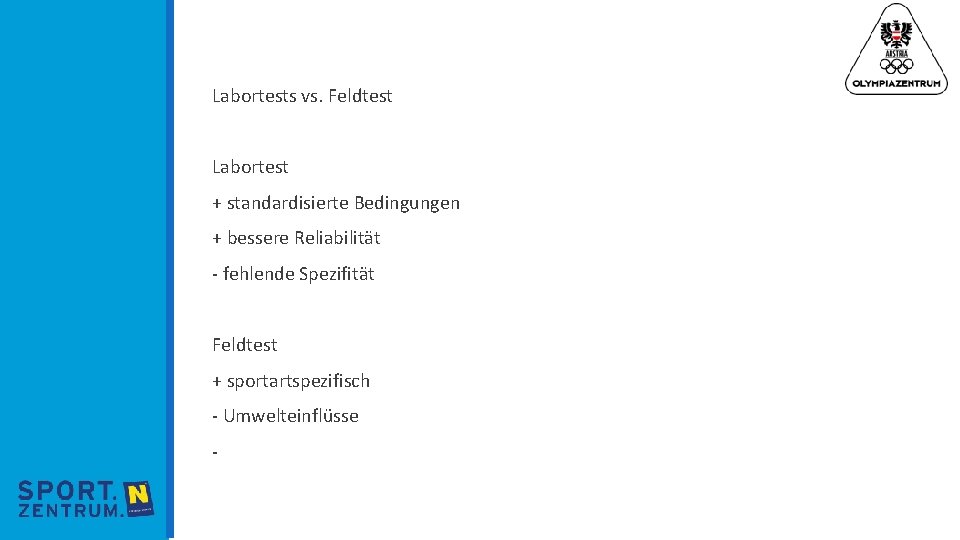 Leistungsdiagnostik Labortests vs. Feldtest Labortest + standardisierte Bedingungen + bessere Reliabilität - fehlende Spezifität