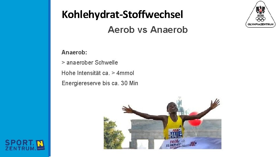 Kohlehydrat-Stoffwechsel Aerob vs Anaerob: > anaerober Schwelle Hohe Intensität ca. > 4 mmol Energiereserve