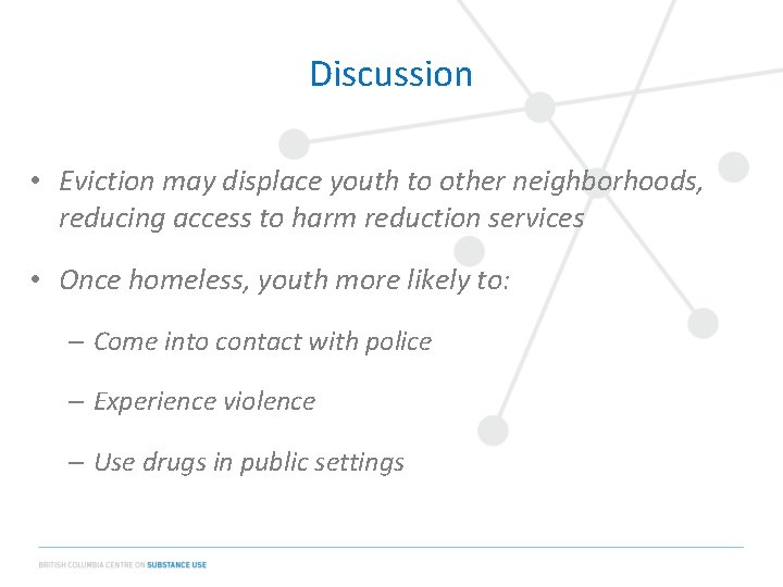 Discussion • Eviction may displace youth to other neighborhoods, reducing access to harm reduction