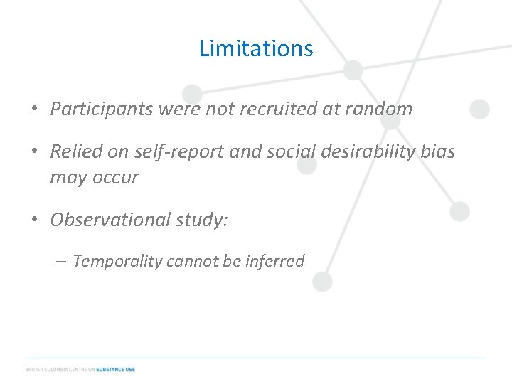 Limitations • Participants were not recruited at random • Relied on self-report and social