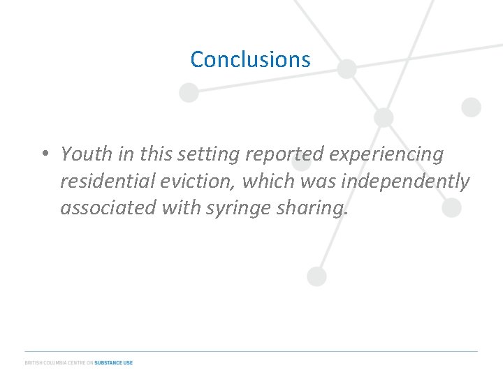 Conclusions • Youth in this setting reported experiencing residential eviction, which was independently associated