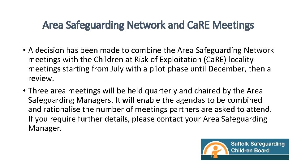 Area Safeguarding Network and Ca. RE Meetings • A decision has been made to