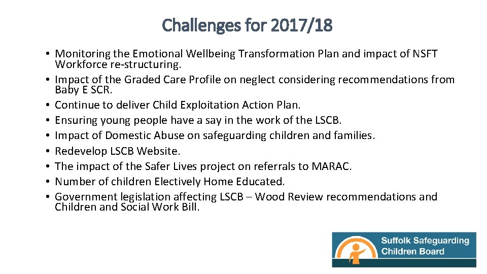Challenges for 2017/18 • Monitoring the Emotional Wellbeing Transformation Plan and impact of NSFT
