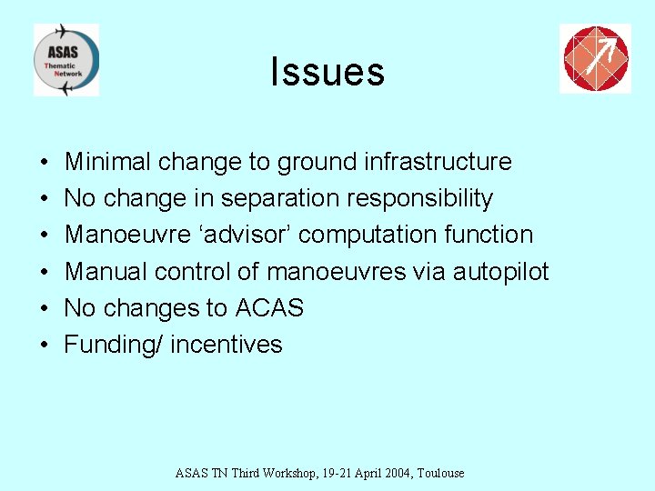 Issues • • • Minimal change to ground infrastructure No change in separation responsibility