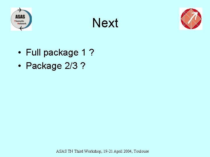 Next • Full package 1 ? • Package 2/3 ? ASAS TN Third Workshop,