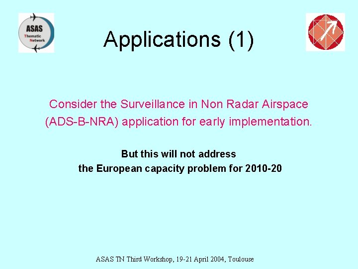 Applications (1) Consider the Surveillance in Non Radar Airspace (ADS-B-NRA) application for early implementation.