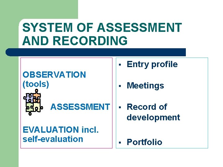 SYSTEM OF ASSESSMENT AND RECORDING OBSERVATION (tools) ASSESSMENT EVALUATION incl. self-evaluation § Entry profile