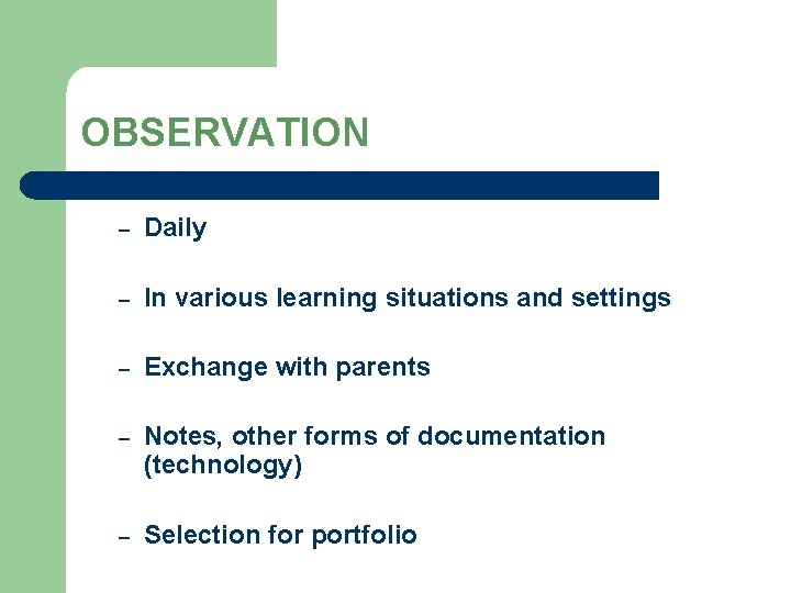 OBSERVATION – Daily – In various learning situations and settings – Exchange with parents