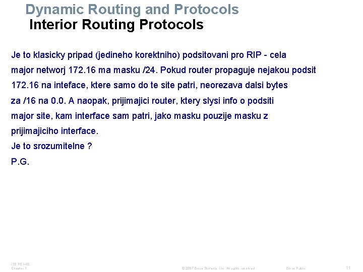 Dynamic Routing and Protocols Interior Routing Protocols Je to klasicky pripad (jedineho korektniho) podsitovani