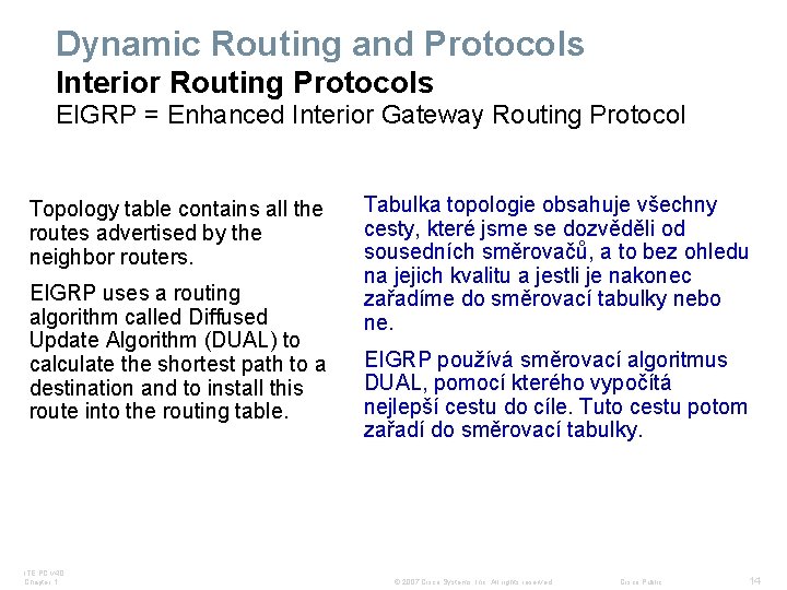 Dynamic Routing and Protocols Interior Routing Protocols EIGRP = Enhanced Interior Gateway Routing Protocol