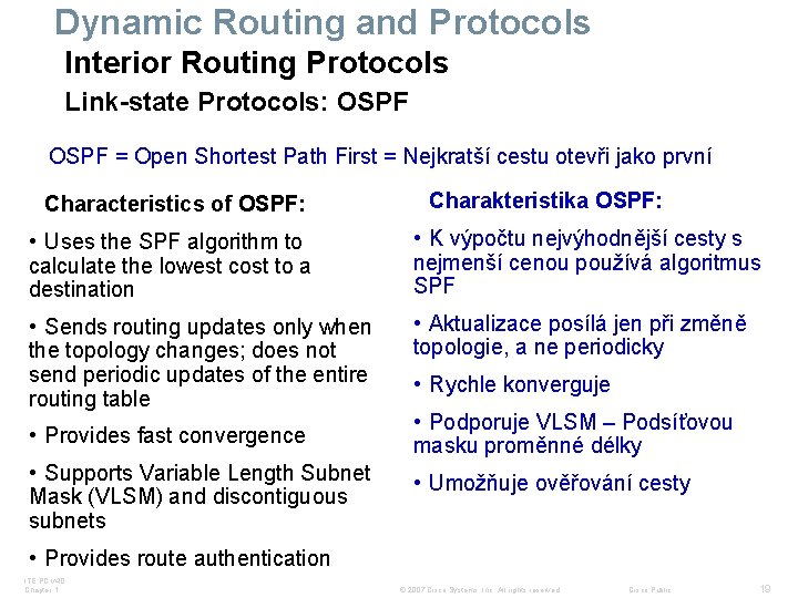 Dynamic Routing and Protocols Interior Routing Protocols Link-state Protocols: OSPF = Open Shortest Path