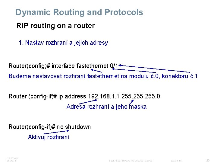 Dynamic Routing and Protocols RIP routing on a router 1. Nastav rozhraní a jejich