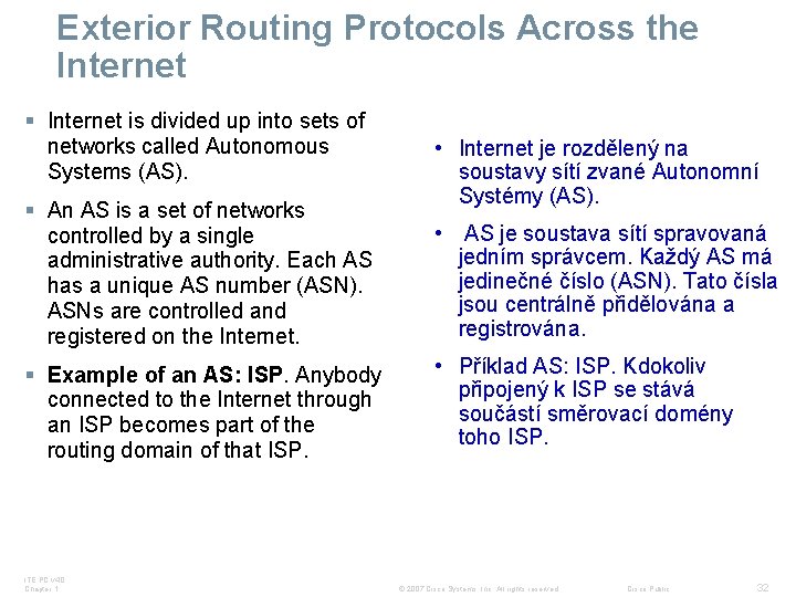 Exterior Routing Protocols Across the Internet § Internet is divided up into sets of